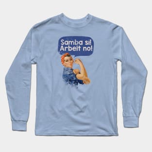 Samba Sí! Arbeit No! Long Sleeve T-Shirt